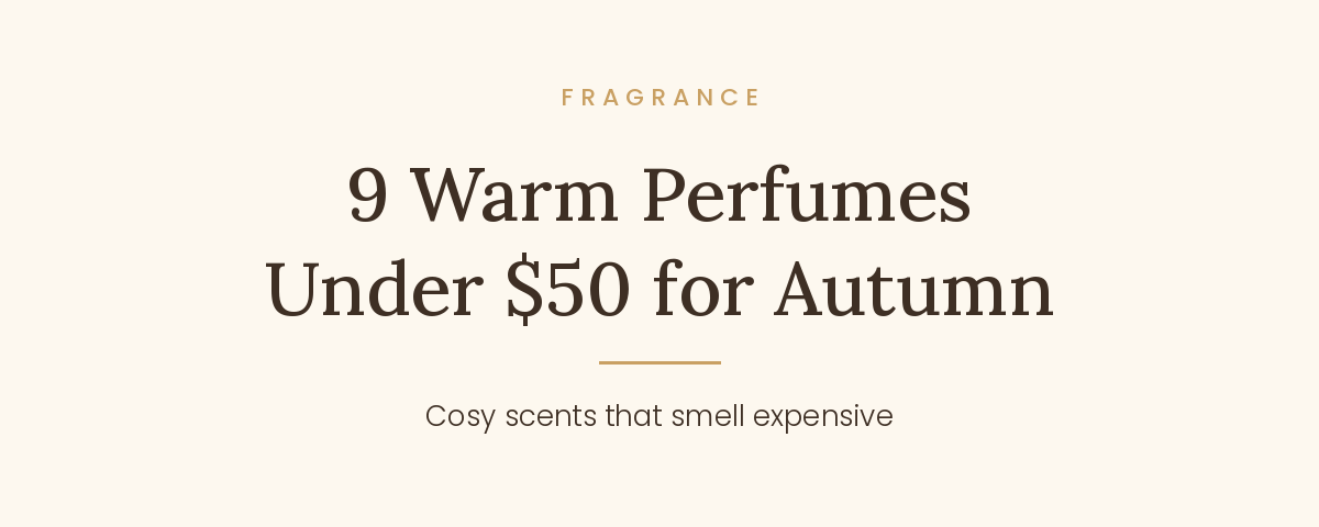 Ivory graphic with dark brown serif text reading "9 Warm Perfumes Under $50 for Autumn" and below it "Cosy scents that smell expensive," with the gold Sujidelle wordmark at the foot.